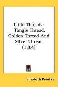 Little Threads: Tangle Thread, Golden Thread And Silver Thread (1864)
