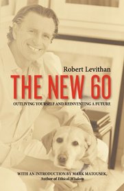 THE NEW 60: Outliving Yourself and Reinventing a Future