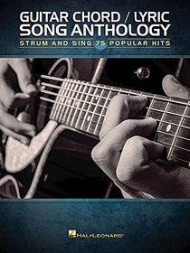 Guitar Chord/Lyric Song Anthology: Strum and Sing 75 Popular Hits