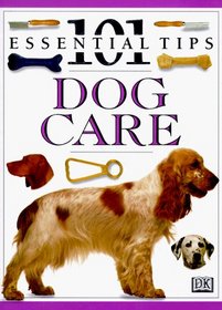 Dog Care: 101 Essential Tips