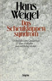 Das Scheuklappensyndrom: Undisziplinierte Gedanken uber Mitlaufer und nutzliche Idioten (German Edition)