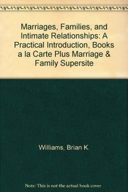 Marriages, Families, and Intimate Relationships: A Practical Introduction, Books a la Carte Plus Marriage & Family SuperSite