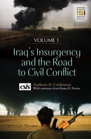 Iraq's Insurgency and the Road to Civil Conflict: Volume 1