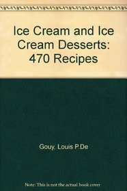 Ice Cream and Ice Cream Desserts: 470 Tested Recipes
