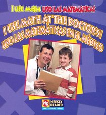 I Use Math At The Doctor's/ Uso las Matematicas en el Medico (I Use Math/Uso Las Matematicas)