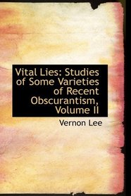 Vital Lies: Studies of Some Varieties of Recent Obscurantism, Volume II