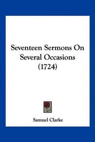 Seventeen Sermons On Several Occasions (1724)