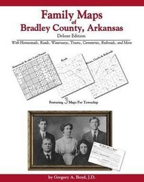 Family Maps of Bradley County, Arkansas, Deluxe Edition