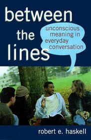 Between the Lines: Unconscious Meaning in Everyday Conversation