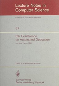 5th Conference on Automated Deduction, Les Arcs, France, 1980 (Lecture Notes in Computer Science, 87)