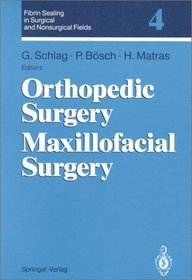 Orthopedic Surgery Maxillofacial Surgery: Orthopedic Surgery. Maxillofacial Surgery (Fibrin Sealing in Surgical and Nonsurgical Fields, Vol 4)