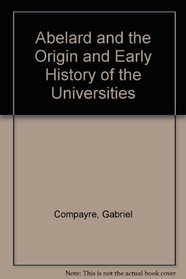 Abelard and the Origin and Early History of the Universities
