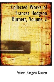 Collected Works of Frances Hodgson Burnett, Volume 2