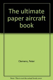 The ultimate paper aircraft book