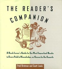 The Reader's Companion: A Book Lover's Guide to the Most Important Books in Every Field of Knowledge As Chosen by the Experts