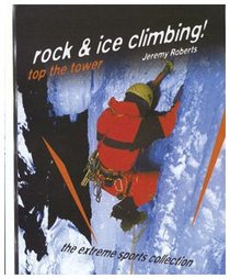 Rock & Ice Climbing: Top the Tower (Extreme Sports Collection)