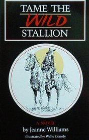 Tame the Wild Stallion: A Novel (Chaparral Books)