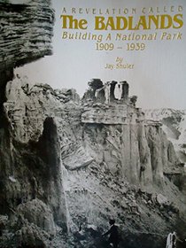 A revelation called the Badlands: Building a national park, 1909-1939