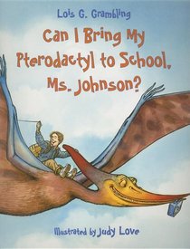 Can I Bring My Pterodactyl To School, Ms. Johnson?
