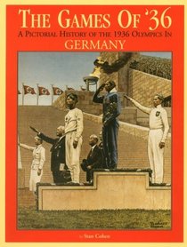 The Games of '36 : A Pictorial History of the 1936 Olympic Games in Germany