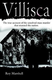 Villisca: The True Account of the Unsolved 1912 Mass Murder That Stunned the Nation