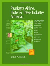Plunkett's Airline, Hotel & Travel Industry Almanac 2005: The Only Complete Reference to the Global Travel Industry