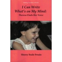 I Can Write What's on My Mind: Theresa Finds Her Voice (Writing Teachers at Work)