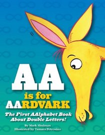 AA Is for Aardvark: The First Aalphabet Book about Double Letters