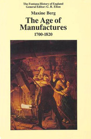 The Age of Manufactures, 1700 - 1820: Industry, Innovation and Work in Britain
