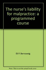 The nurse's liability for malpractice: A programmed course