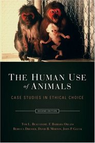 The Human Use of Animals: Case Studies in Ethical Choice