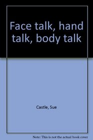 Face talk, hand talk, body talk