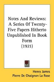 Notes And Reviews: A Series Of Twenty-Five Papers Hitherto Unpublished In Book Form (1921)