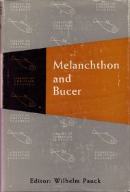 Melanchthon and Bucer (The Library of Christian classics)