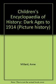 Children's Encyclopaedia of History: Dark Ages to 1914 (Picture history)