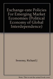 Exchange-rate Policies For Emerging Market Economies (Political Economy of Global Interdependence)