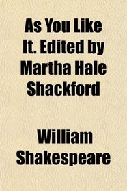 As You Like It. Edited by Martha Hale Shackford