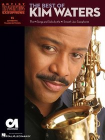 The Best of Kim Waters: The #1 Songs and Solos by the #1 Smooth Jazz Saxophonist (Artist Transcriptions)