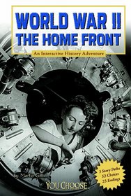 World War II on the Home Front: An Interactive History Adventure (You Choose: History)