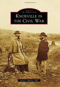 Knoxville in the Civil War (Images of America)