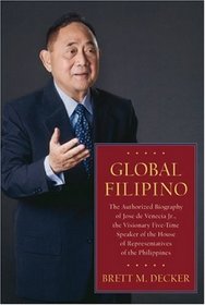 Global Filipino: The Authorized Biography of Jose de Venecia Jr., the Visionary Five-Time Speaker of the House of Representatives of the Philippines