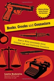 Books, Crooks and Counselors: How to Write Accurately About Criminal Law and Courtroom Procedure