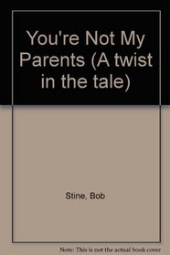 You're Not My Parents (A twist in the tale)