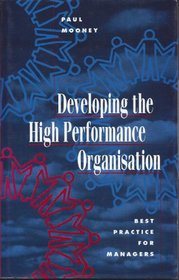 Developing the High Perfomance Organisation: Best Practice for Managers