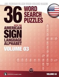 ASL Fingerspelling Word Search Games - 36 Word Search Puzzles with the American Sign Language Alphabet: Volume 03 (ASL Fingerspelling Word Search Games for Adults) (Volume 3)