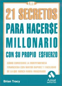 Los 21 secretos para hacerse millonario: Cmo conseguir la independencia financiera