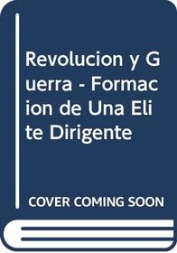 Revolucion y guerra. Formacion de una elite dirigente en la Argentina criolla (Spanish Edition)