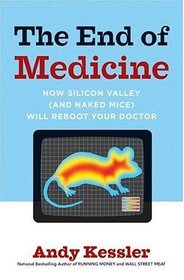 The End of Medicine: How Silicon Valley (and Naked Mice) Will Reboot Your Doctor