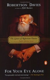 For Your Eye Alone : The Letters of Robertson Davies