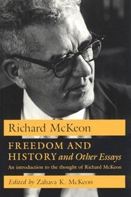 Freedom and History and Other Essays : An Introduction to the Thought of Richard McKeon